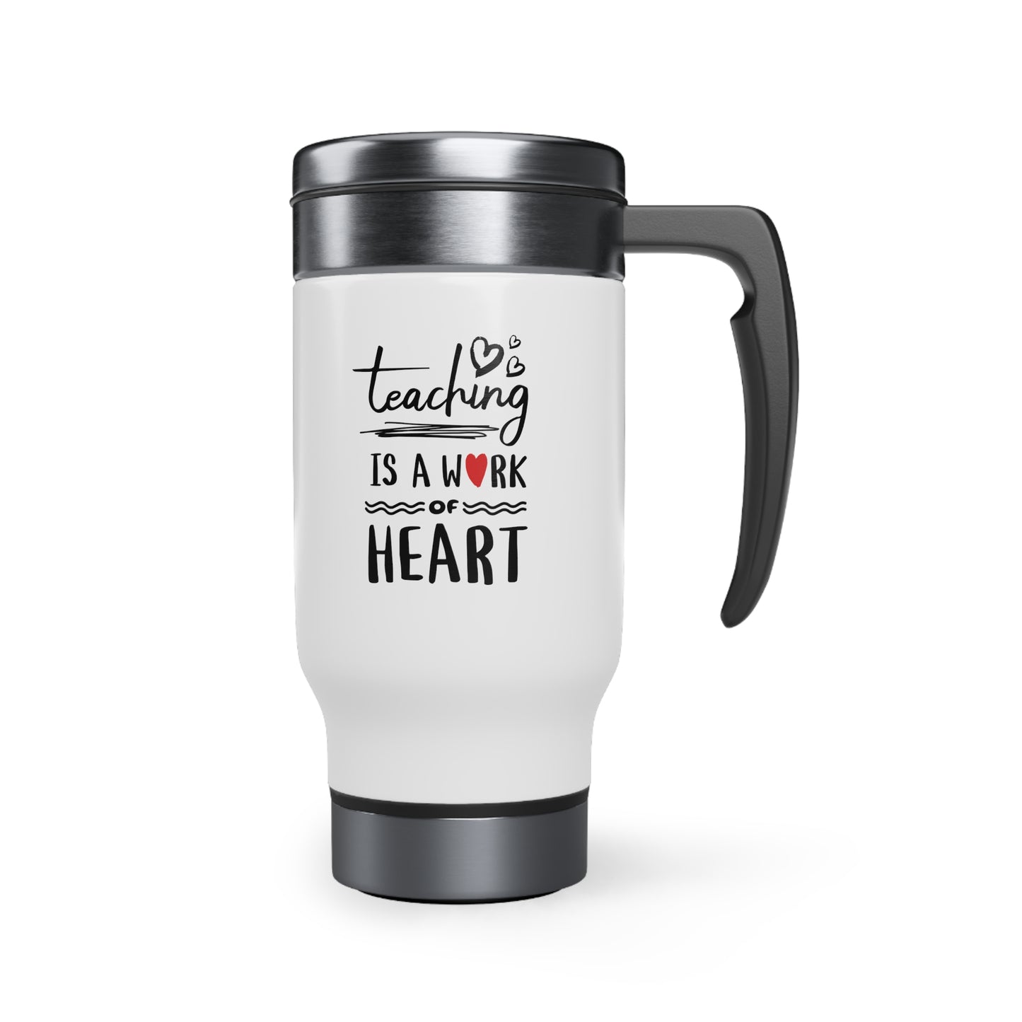 Travel Mug, 14oz | Teaching Is A Work Of Heart | Stainless Steel | Insulated | Spill-Proof Cap