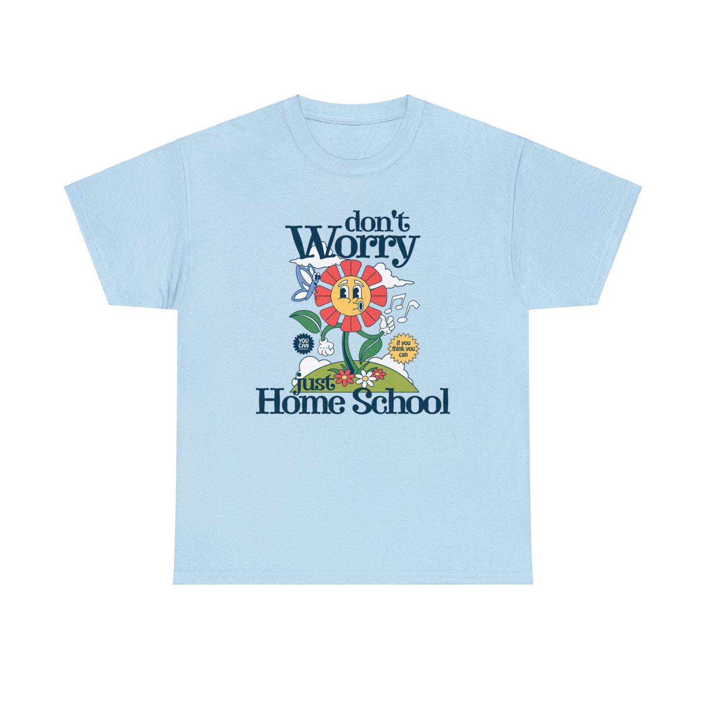 T-Shirt - Don't Worry, Just Home School | Classic Fit | 100% Cotton | Heavy Cotton