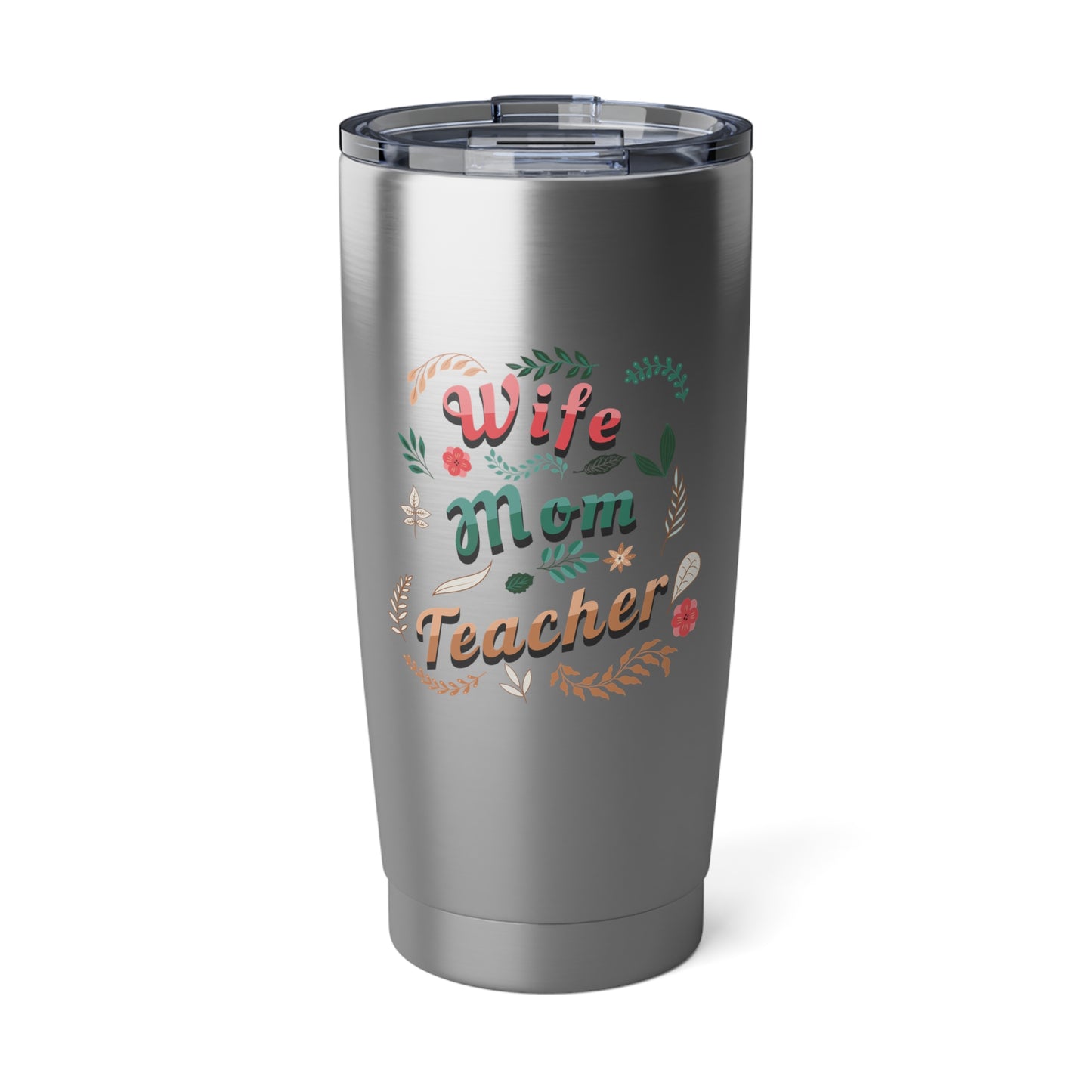 Tumbler, 20oz | Wife, Mom, Teacher | Stainless Steel | Insulated | Spill Resistant Lid