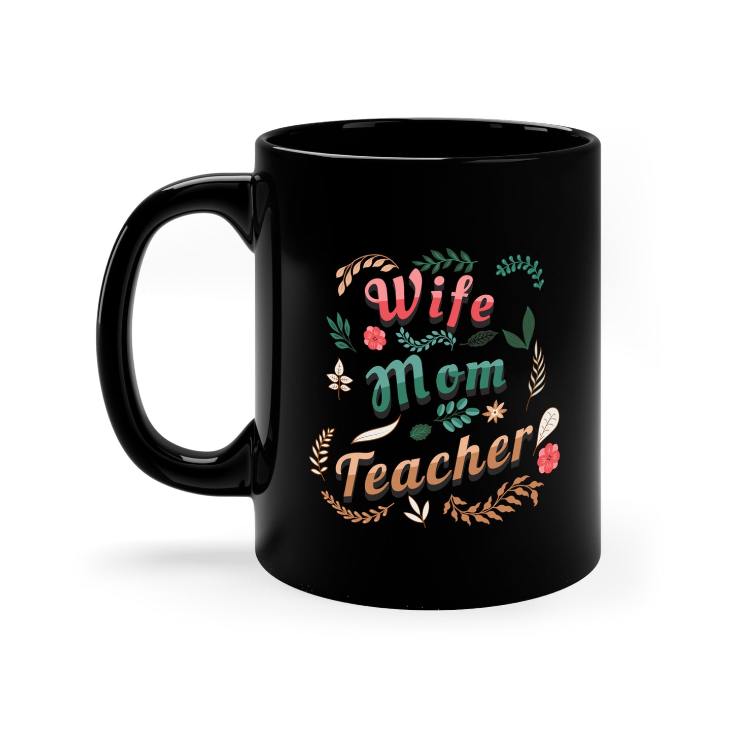 Coffee Mug - Wife, Mom, Teacher | Black | Ceramic 11oz | Microwave and Dishwasher Safe