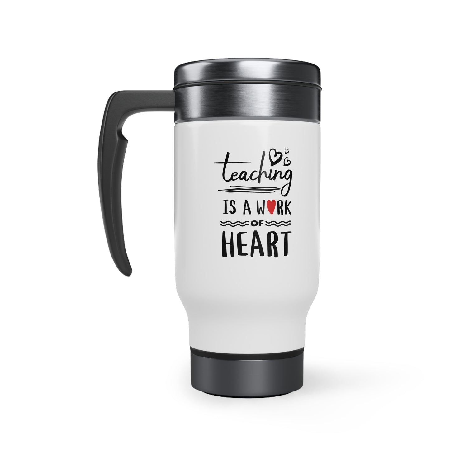 Travel Mug, 14oz | Teaching Is A Work Of Heart | Stainless Steel | Insulated | Spill-Proof Cap
