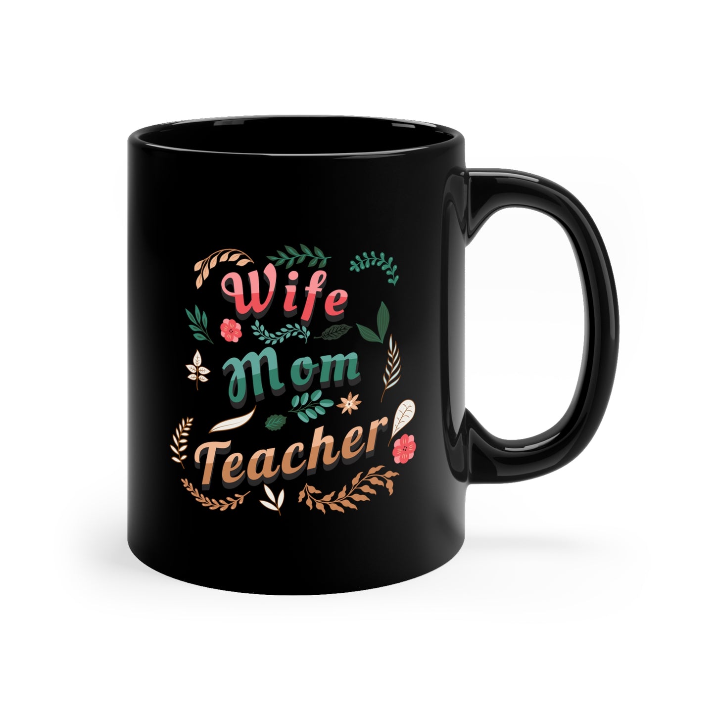 Coffee Mug - Wife, Mom, Teacher | Black | Ceramic 11oz | Microwave and Dishwasher Safe