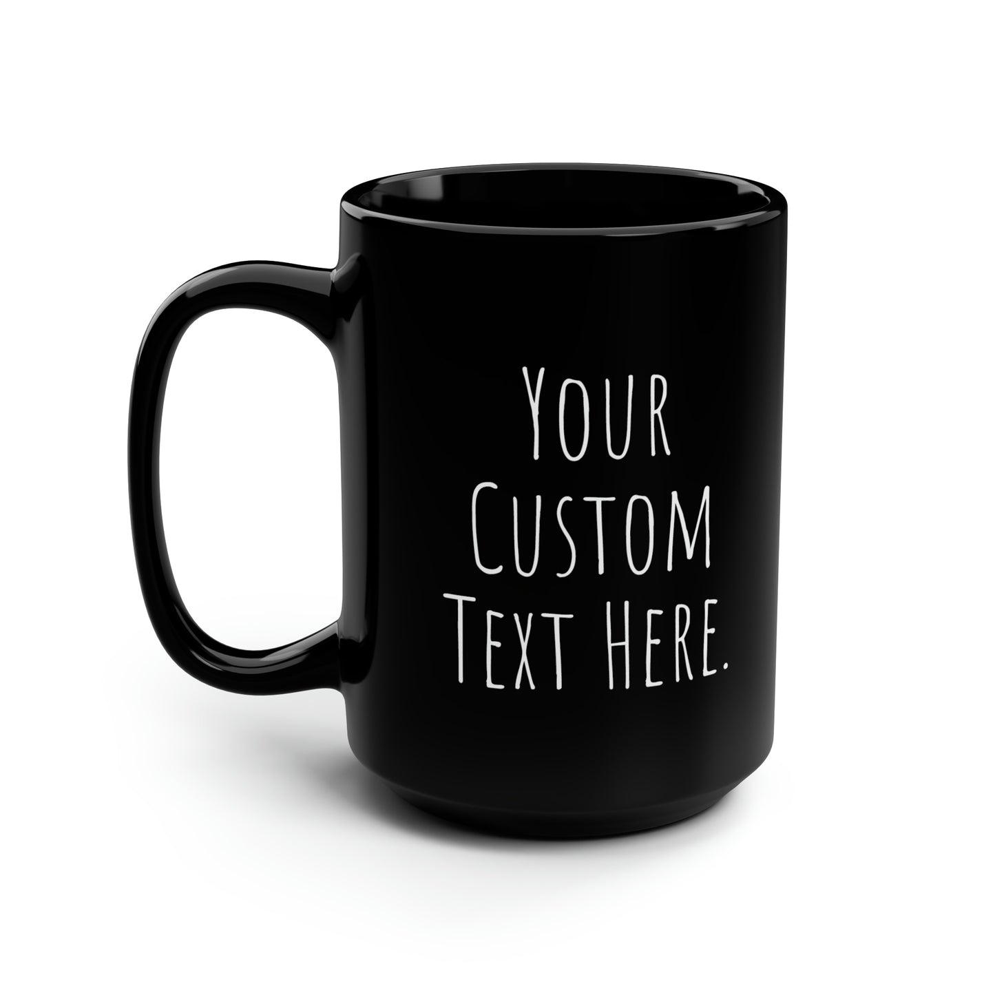 Coffee Mug (CUSTOM) | Black | Ceramic 15oz | Microwave and Dishwasher Safe