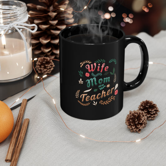 Coffee Mug - Wife, Mom, Teacher | Black | Ceramic 11oz | Microwave and Dishwasher Safe