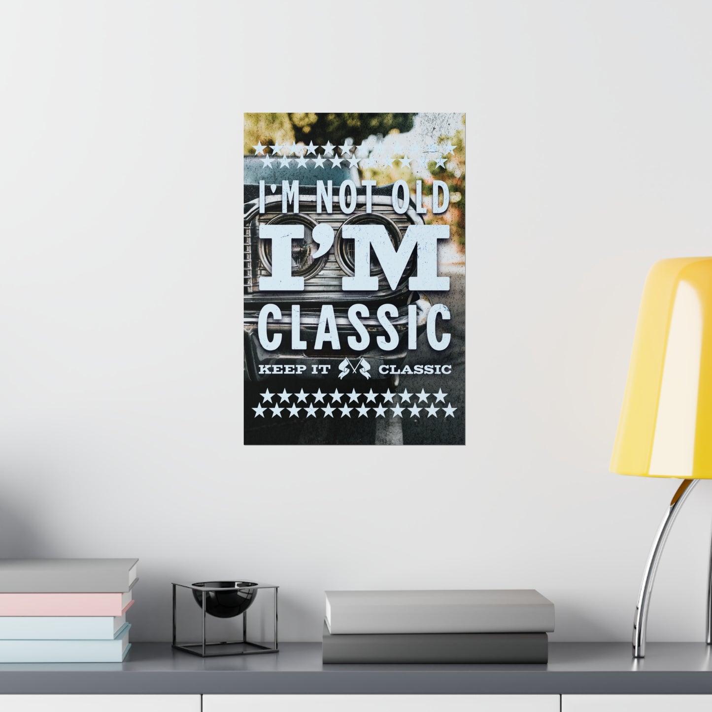 Poster - I'm Not Old I'm Classic | Classic Cars | Premium Matte Poster