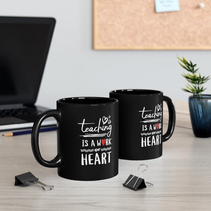 Coffee Mug - Teaching Is A Work Of Heart | Black | Ceramic 11oz | Microwave and Dishwasher Safe