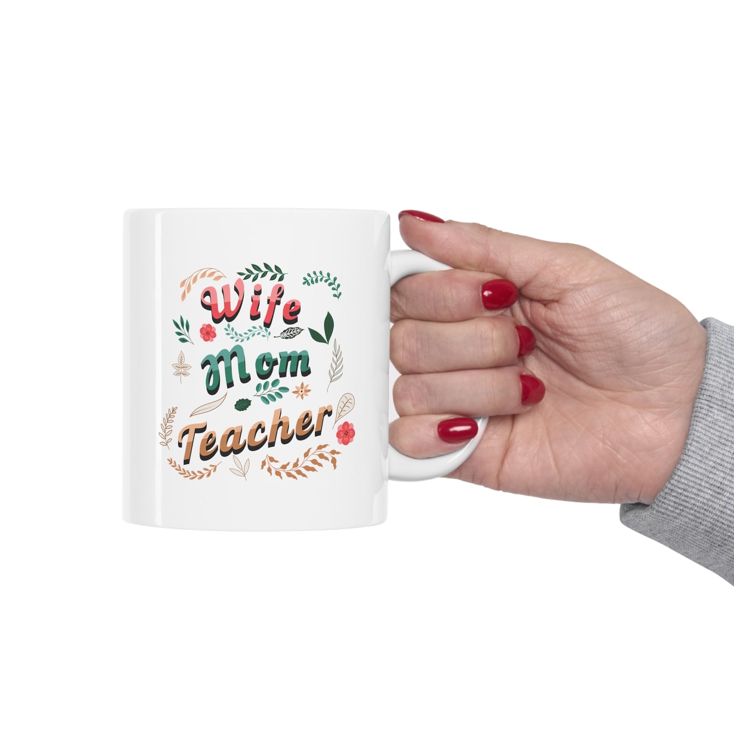 Coffee Mug - Wife, Mom, Teacher | White | Ceramic 11oz | Microwave and Dishwasher Safe