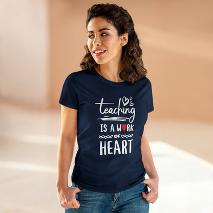 T-Shirt (Womens) - Teaching Is A Work Of Heart | Semi Fitted | 100% Cotton | Funny, Witty, Sarcastic