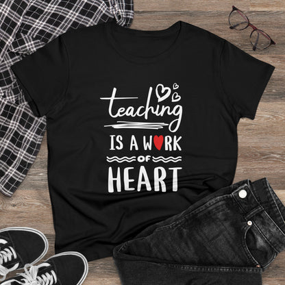 T-Shirt (Womens) - Teaching Is A Work Of Heart | Semi Fitted | 100% Cotton | Funny, Witty, Sarcastic