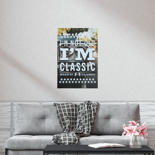 Poster - I'm Not Old I'm Classic | Classic Cars | Premium Matte Poster