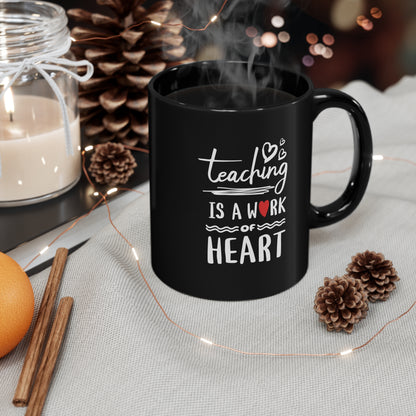 Coffee Mug - Teaching Is A Work Of Heart | Black | Ceramic 11oz | Microwave and Dishwasher Safe