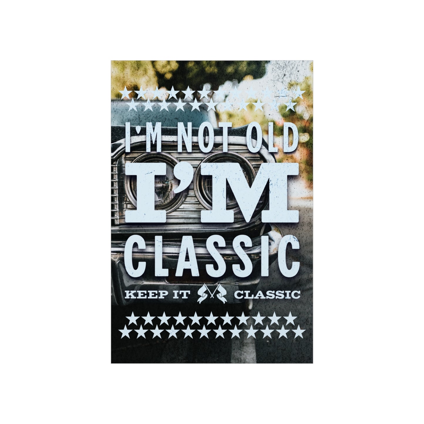 Poster - I'm Not Old I'm Classic | Classic Cars | Premium Matte Poster