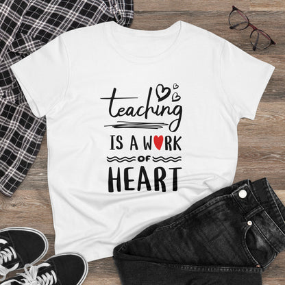 T-Shirt (Womens) - Teaching Is A Work Of Heart | Semi Fitted | 100% Cotton | Funny, Witty, Sarcastic