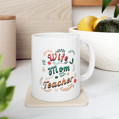 Coffee Mug - Wife, Mom, Teacher | White | Ceramic 11oz | Microwave and Dishwasher Safe