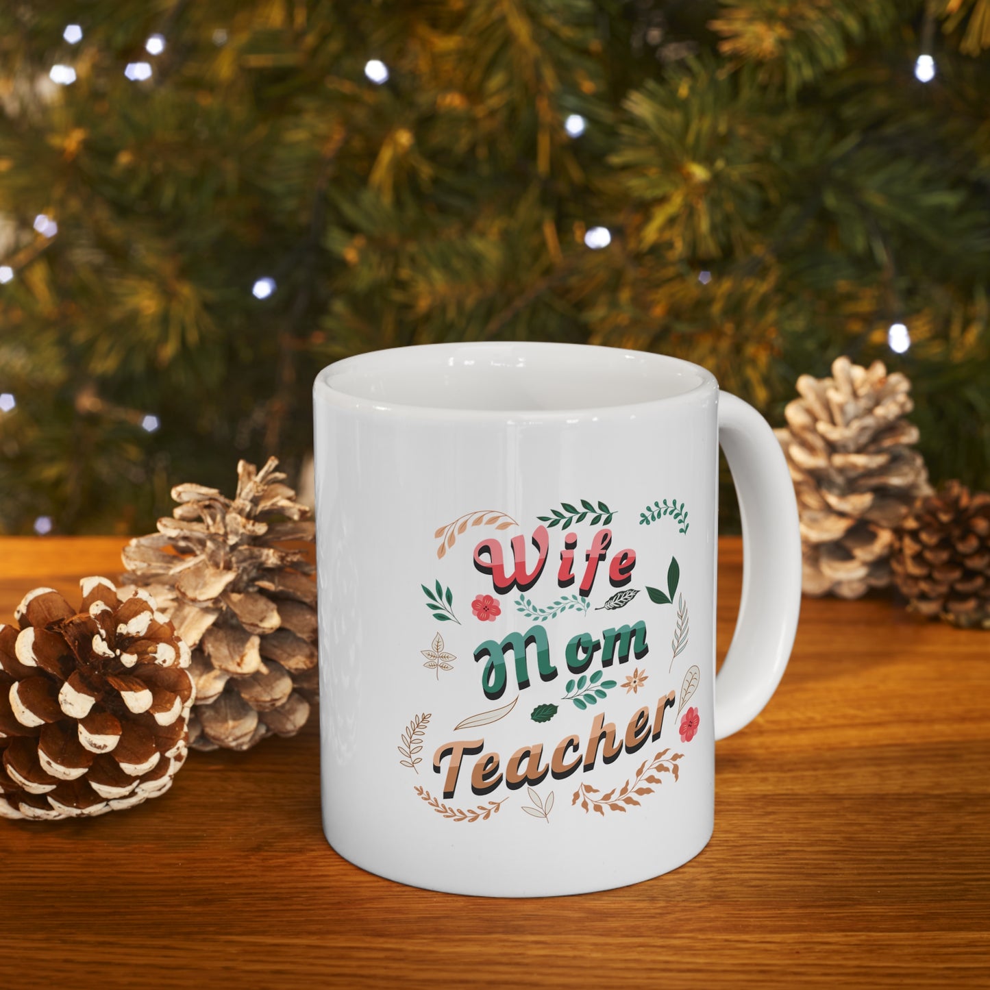 Coffee Mug - Wife, Mom, Teacher | White | Ceramic 11oz | Microwave and Dishwasher Safe