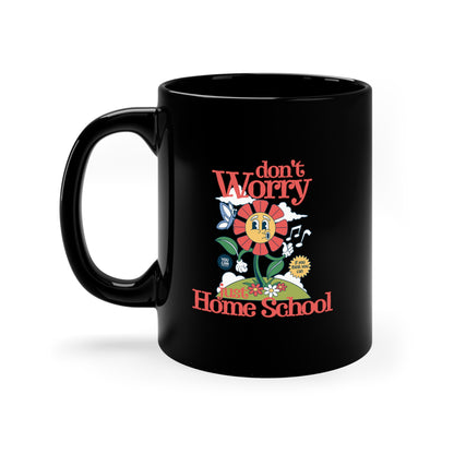 Coffee Mug - Don't Worry Just Home School | Black | Ceramic 11oz | Microwave and Dishwasher Safe