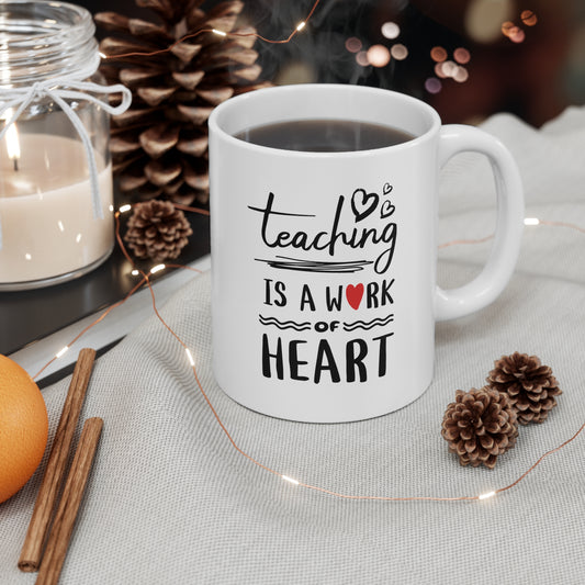 Coffee Mug - Teaching Is A Work Of Heart | White | Ceramic 11oz | Microwave and Dishwasher Safe