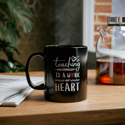 Coffee Mug - Teaching Is A Work Of Heart | Black | Ceramic 11oz | Microwave and Dishwasher Safe