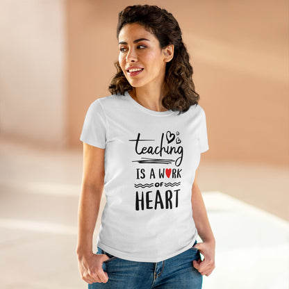 T-Shirt (Womens) - Teaching Is A Work Of Heart | Semi Fitted | 100% Cotton | Funny, Witty, Sarcastic