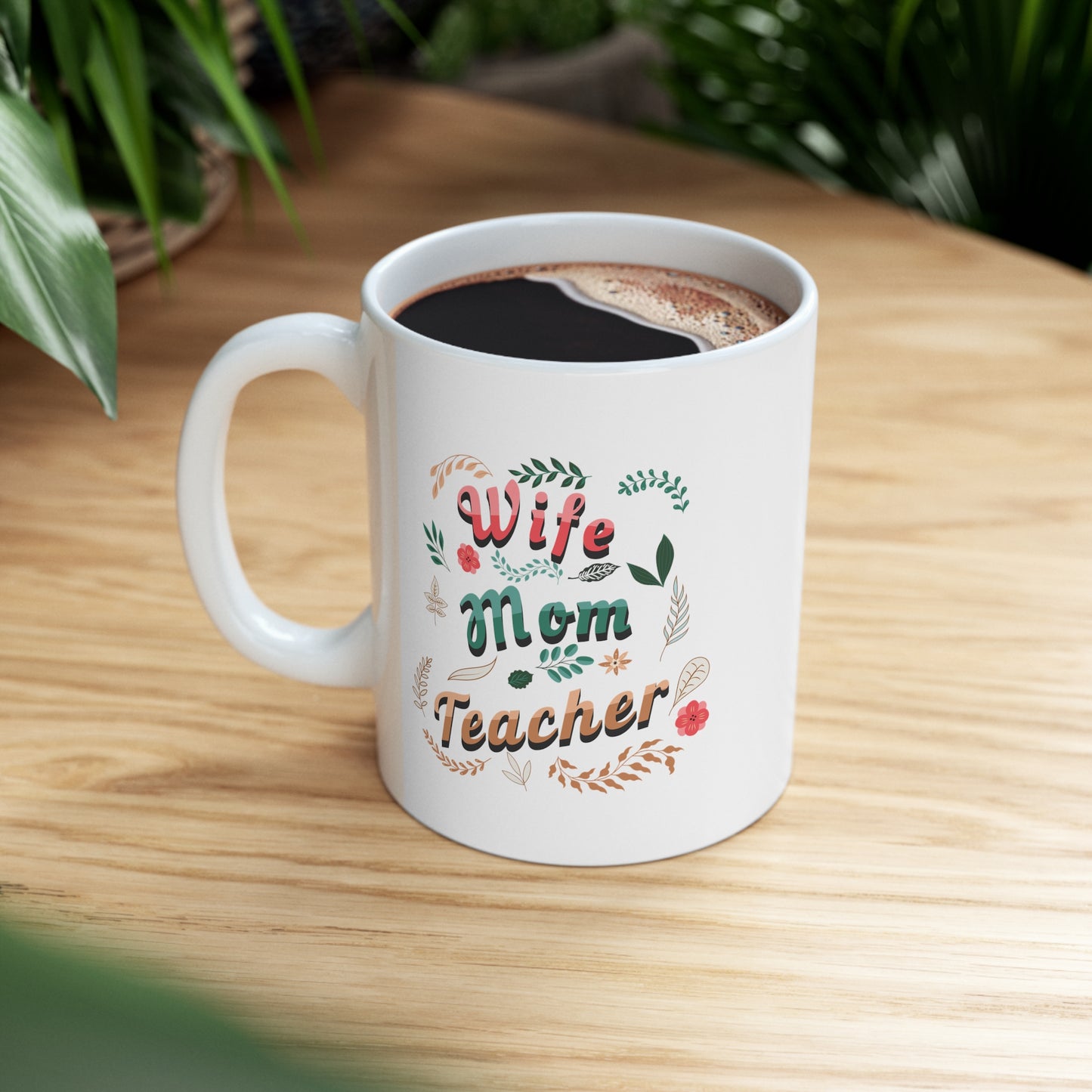 Coffee Mug - Wife, Mom, Teacher | White | Ceramic 11oz | Microwave and Dishwasher Safe