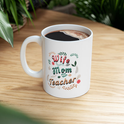 Coffee Mug - Wife, Mom, Teacher | White | Ceramic 11oz | Microwave and Dishwasher Safe