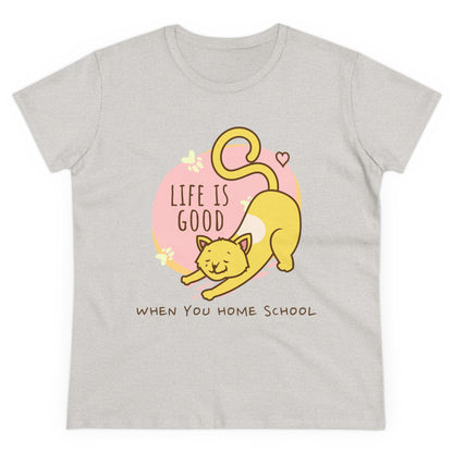 T-Shirt (Womens) - Life Is Good When You Home School | Semi Fitted | 100% Cotton | Funny, Witty, Sarcastic