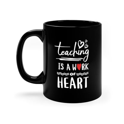 Coffee Mug - Teaching Is A Work Of Heart | Black | Ceramic 11oz | Microwave and Dishwasher Safe