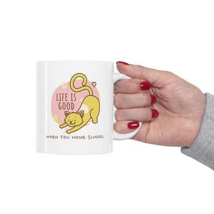 Coffee Mug - Life Is Good When You Home School | White | Ceramic 11oz | Microwave and Dishwasher Safe